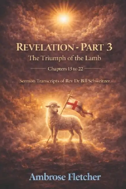 Revelation  Part 3 The Triumph Of The Lamb Chapters 15 To 22