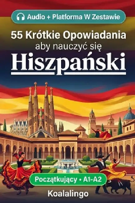 55 dwujęzycznych opowiadań do nauki hiszpańskiego dla początkujących: Popraw swoje slownictwo, czytanie i rozumienie tekstu d by Koalalingo