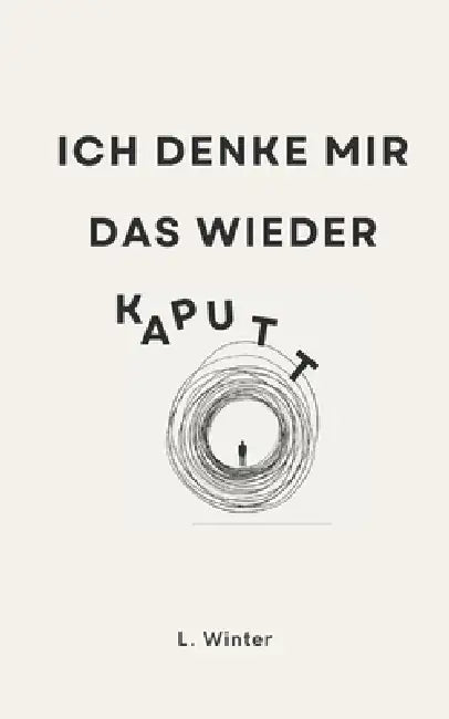 Ich denke mir das wieder kaputt by L. Winter
