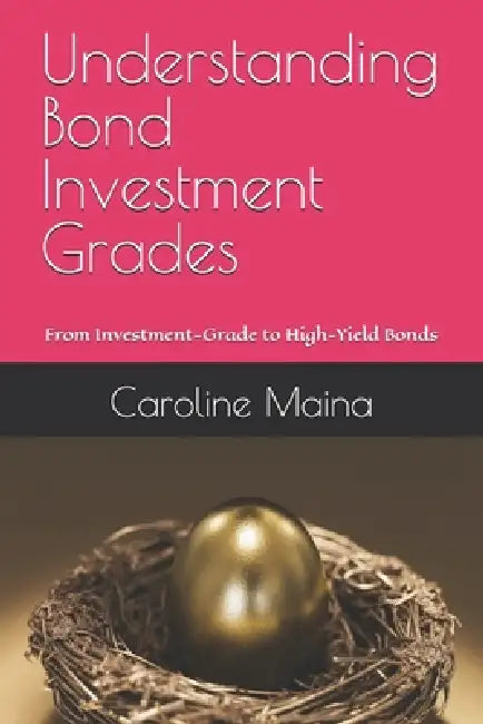 Understanding Bond Investment Grades: From Investment-Grade to High-Yield Bonds by Caroline Maina