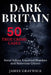 Dark Britain: 50 True Crime Cases - Serial Killers, Unsolved Murders and Notorious Crimes by James Graywick