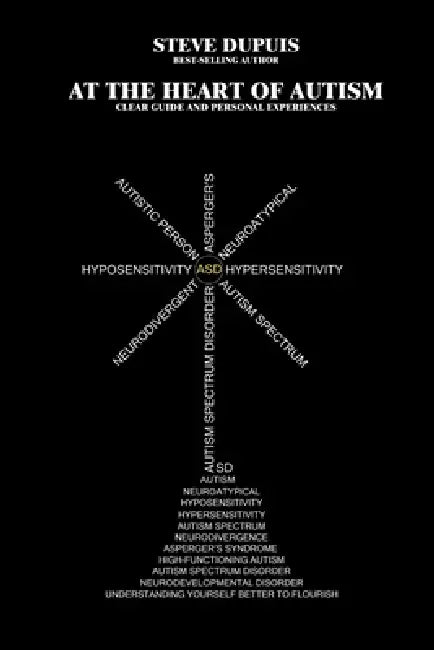 At the heart of autism: Clear guide and personal experiences by Steve Dupuis