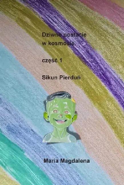 Dziwne postacie w kosmosie: częśc 1, Sikun Pierduń by Maria Magdalena