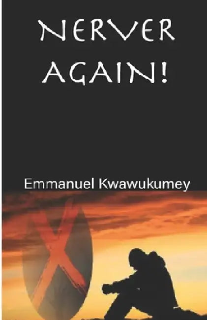 Never Again! by Emmanuel Kwawukumey