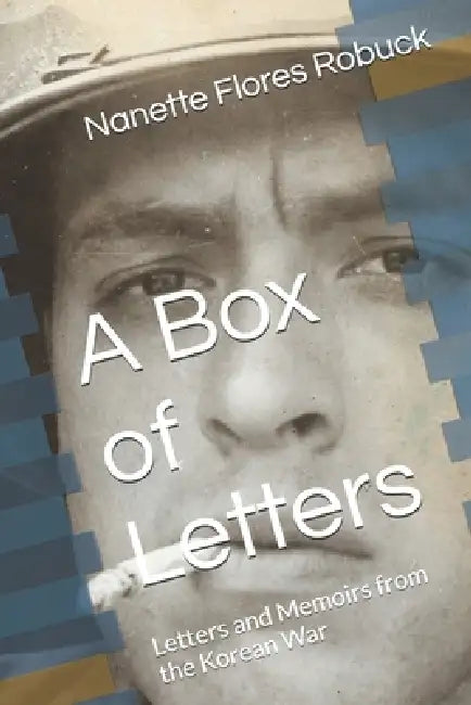 A Box of Letters: Letters and Memoirs from the Korean War by Nanette Louise Flores Robuck