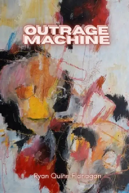 Outrage Machine by Ryan Quinn Flanagan