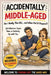 Accidentally Middle-Aged: When Did This Happen?: 101 Hilarious Signs You're Not Young Anymore - A Funny Gift Book About Aging, Adulting & Getting Olde by The Laugh Lab