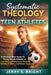 Systematic Theology for Teen Athletes: A Christian Bible Study for Young Female Athletes on Confidence, Overcoming Pressure, Identity in Christ, and M by Jerry S. Bright