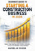 Beginner's Guide to Starting a Construction Business in 2026: Step-by-Step Roadmap with Permits, Contracts, Insurance & Profitable Scaling Strategies by Aurelia Cross