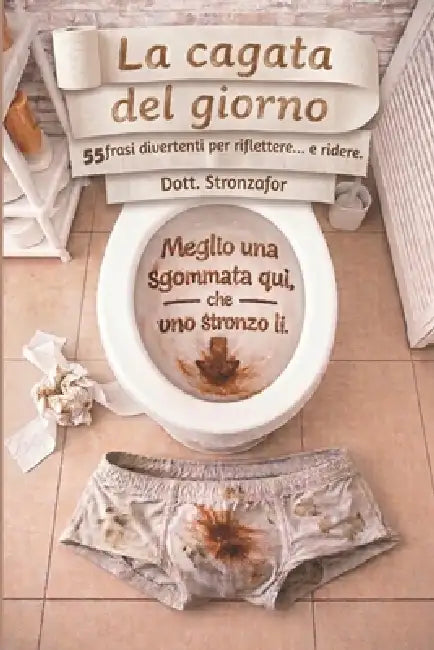 La cagata del giorno: 55 frasi divertenti per riflettere... e ridere. by Dott Stronzafor