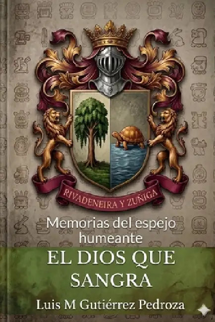 El Dios que Sangra: Memorias del Espejo Humeante - Libro 1 by Luis Mizrain Gutierrez Pedroza