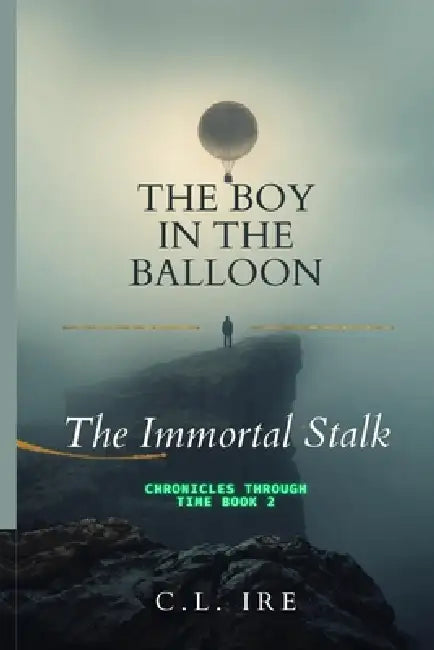 The Immortal Stalk: (The Boy in the Balloon: Chronicles Through Time, Book 2) by CL Ire