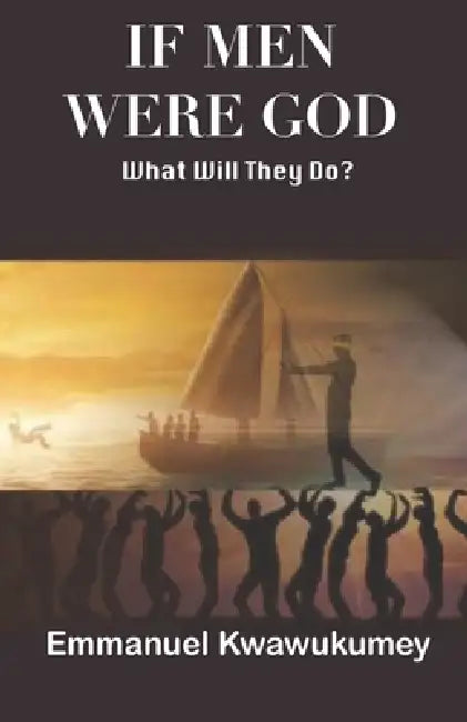 If Men Were God by Emmanuel Kwawukumey