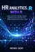HR Analytics with R: Reduce Employee Attrition, Forecast Workforce Needs, and Build Data-Driven Decisions That Actually Work by Brooks Saint