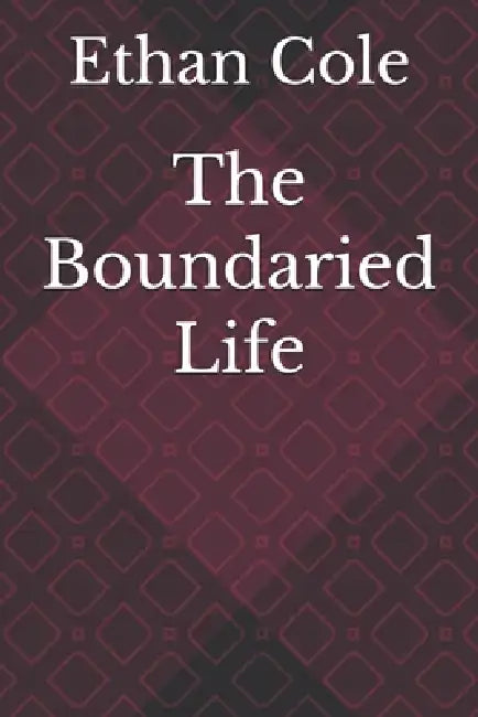 The Boundaried Life by Ethan Cole