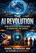 The AI Revolution: How Artificial Intelligence Is Rewriting the World, Power, Technology, and the Future of Humanity by Cole Stilwater