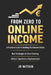 From Zero to Online Income: A Practical Guide to Building Real Income Online Without Experience or Big Investment by Jørgen Rørtveit