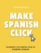 Make Spanish Click: Eliminate the Mental Pain of Learning Spanish by Christine Gonzalez