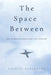The Space Between: For the Moments Grief and Love Exist Together by Crystal Eggleston