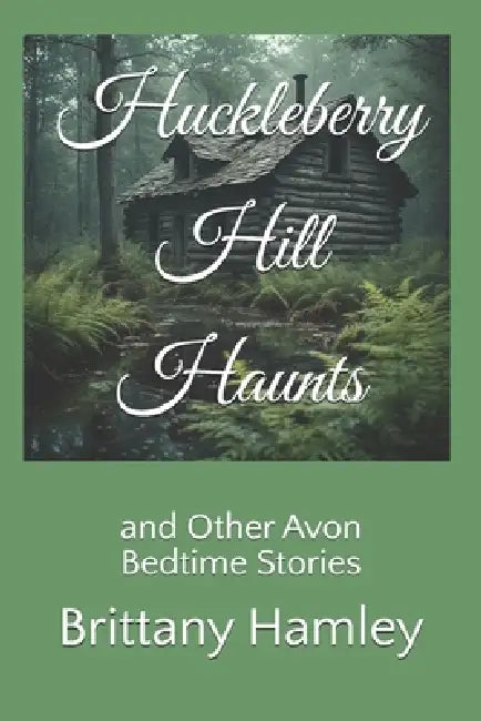 Huckleberry Hill Haunts and Other Avon Bedtime Stories by Brittany Hamley