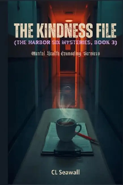 The Kindness File: (The Harbor Six Mysteries, Book 3) by CL Seawall