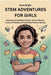 Stem Adventures for Girls: Inspiring Young Minds Through Science Stories, Creative Thinking and Real World Problem Solving by Nexa Bright