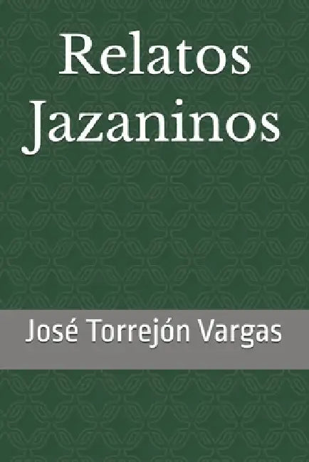 Relatos Jazaninos by Jose Americo Torrejon Vargas
