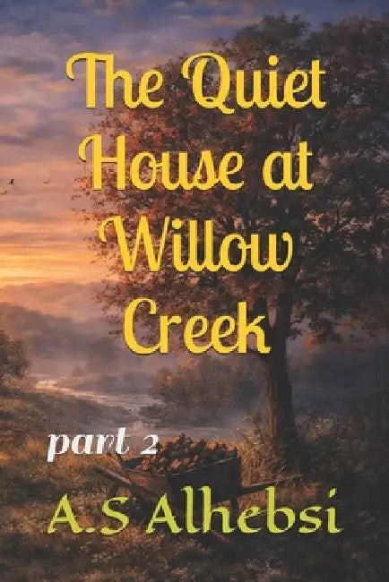 The Quiet House at Willow Creek: part 2 by A. S. Alhebsi