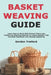 Basket Weaving Guide: Learn How to Work With Natural Fibers and Traditional Weaving Methods to Create Baskets That Are Both Functional and Visually Ap by Gordon Trelford