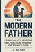 The Modern Father: Essential Life Lessons and Practical Wisdom for Today's Dads by J. E. Blake