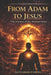 From Adam to Jesus: The journey of the human heart by Guillermo Cortés