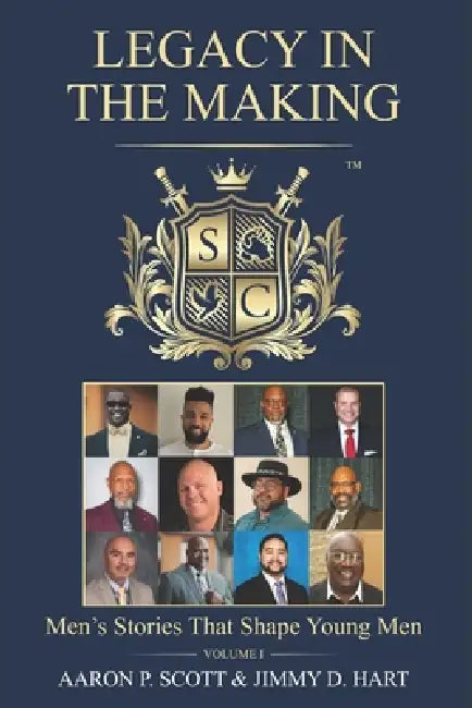 Legacy In The Making: Men's Stories That Shape Young Men by J. Chavez D. Kamara, G. Scott J. Bacon, J. Basurto D. Hart