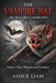 The Vampire Bat ( the Truth about Vampire Bats ): Nature's Most Misunderstood Creatures by Asher Liam