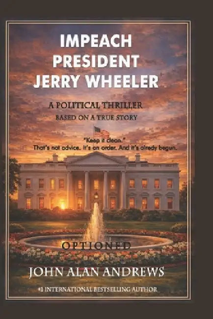 Impeach President Jerry Wheeler: Liberty and Justice by John Alan Andrews