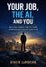 Your Job, the Ai, and You: How to Stay Employed, Pivot Your Career, and Build Income Streams AI Cannot Touch by Stacie Larochie