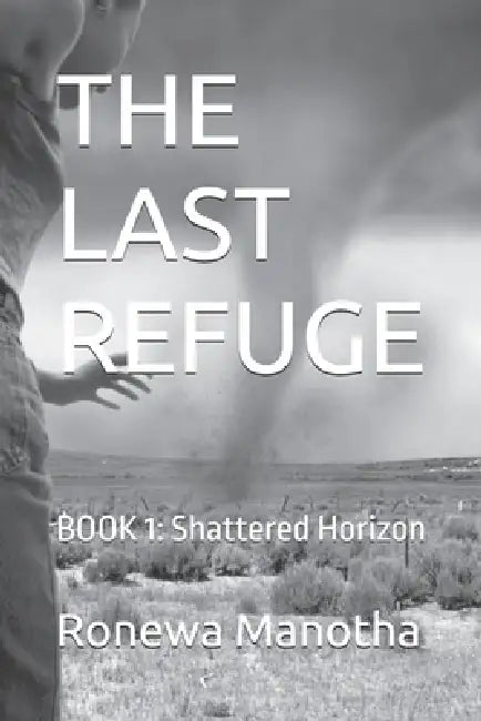 The Last Refuge: BOOK 1: Shattered Horizon by Ronewa Manotha