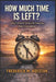 How Much Time Is Left?: Why I Started Living Like Tomorrow Wasn't Guaranteed by Frederick M. Hueston