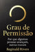 Grau de Permissão: Por que algumas pessoas avançam, outras travam by Reginald Rivers