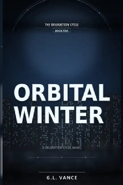 Orbital Winter: A Delegation Cycle Novel by G. L. Vance
