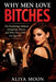 Why Men Love Bitches: The Psychology Behind Attraction, Power, and Why Nice Girls Get Ignored by Aliya Moon