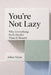 You're Not Lazy: Why Everything Feels Harder Than It Should by Julian Veyne
