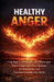 Healthy Anger: Using Rage as Information, Not Destruction-How to Understand Your Emotions, Set Boundaries, and Transform Intensity into Clarity by Ray Chandler