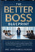 The Better Boss Blueprint: Essential Management Skills to Lead with Confidence, Motivate Employees, Resolve Conflict, Improve Team Performance, Retain by James Marcus Morgan