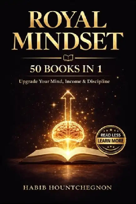 Royal Mindset: 50 BOOKS IN 1: Upgrade Your Mind, Income & Discipline by Habib Hountchegnon