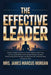 The Effective Leader: Proven Leadership Skills to Inspire Teams, Build Trust, Communicate Effectively, Manage People, Increase Productivity, Drive Res by James Marcus Morgan