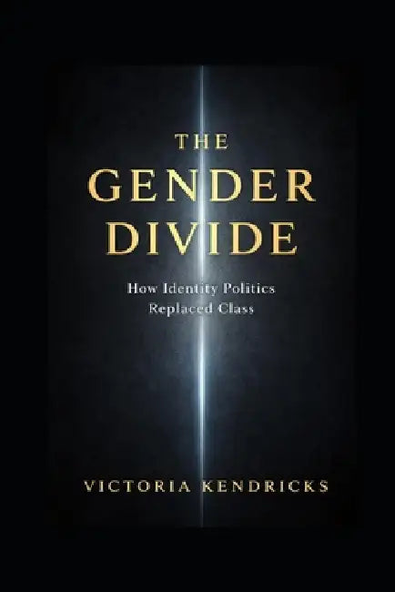 The Gender Divide: How Modern Life Pulled Young Men and Women Apart by Victoria Kendricks