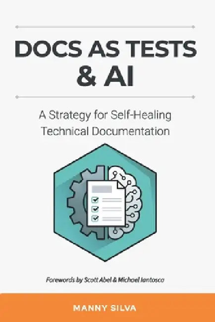 Docs as Tests & AI: A Strategy for Self-Healing Technical Documentation by Manny Silva