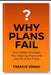 Why Plans Fail: The Hidden Mistakes That Destroy Plans and How to Avoid Them by Francis Jonah