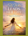 She Who Leads Her Life: Becoming the Woman Who Leads With Grace, Wisdom, and God-Given Power by T. R. Kanyane