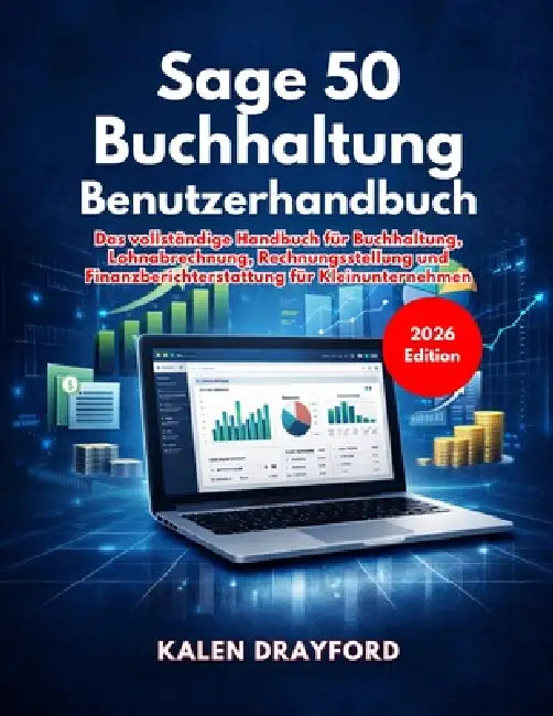 Sage 50 Buchhaltung Benutzerhandbuch (Ausgabe 2026) by Kalen Drayford
